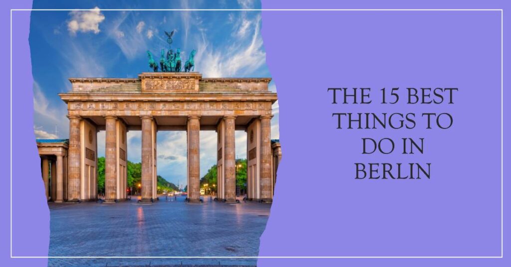 The 15 Best Things To Do in Berlin